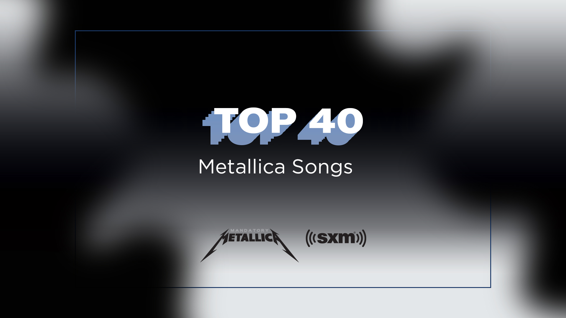 SiriusXM Mandatory Metallica Top 40 Metallica Songs