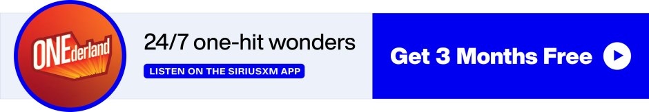 SiriusXM ONEderland - 24/7 one-hit wonders - Listen on the SiriusXM App - Get 3 Months Free banner