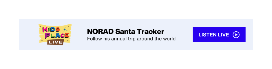 SiriusXM Kids Place Live - NORAD Santa Tracker; Follow his annual trip around the world - Listen Live button