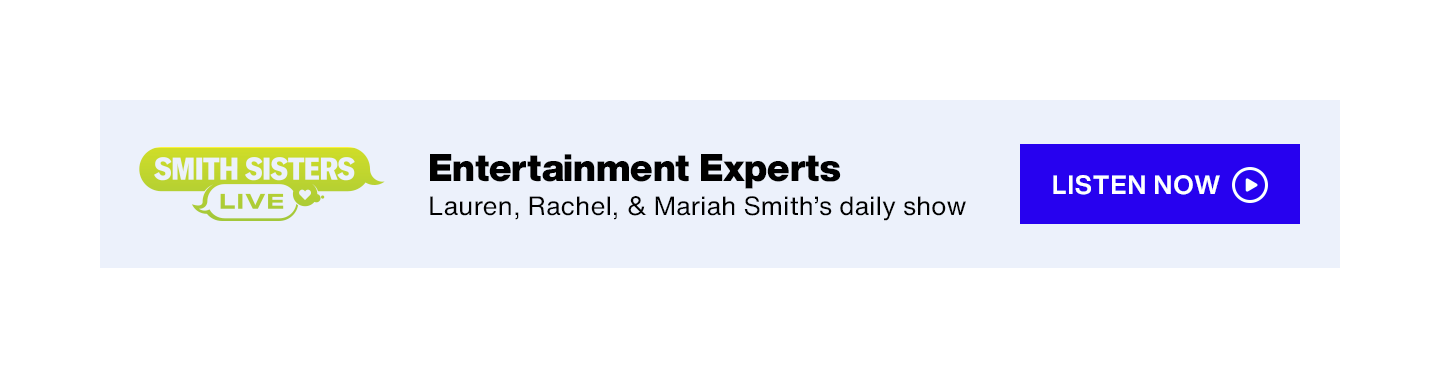 Smith Sisters Live on SiriusXM - Entertainment Experts; Lauren, Rachel, and Mariah Smith's daily show - Listen Now button
