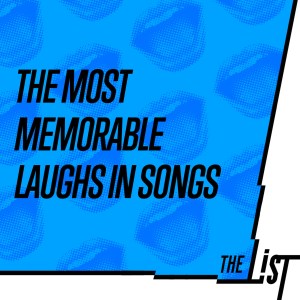 The List - The Most Memorable Laughs in Songs