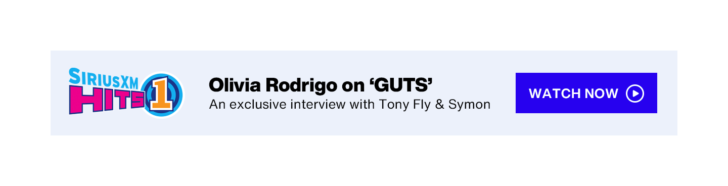 SiriusXM Hits 1 - Olivia Rodrigo on 'GUTS'; An exclusive interview with Tony Fly & Symon - Watch Now button