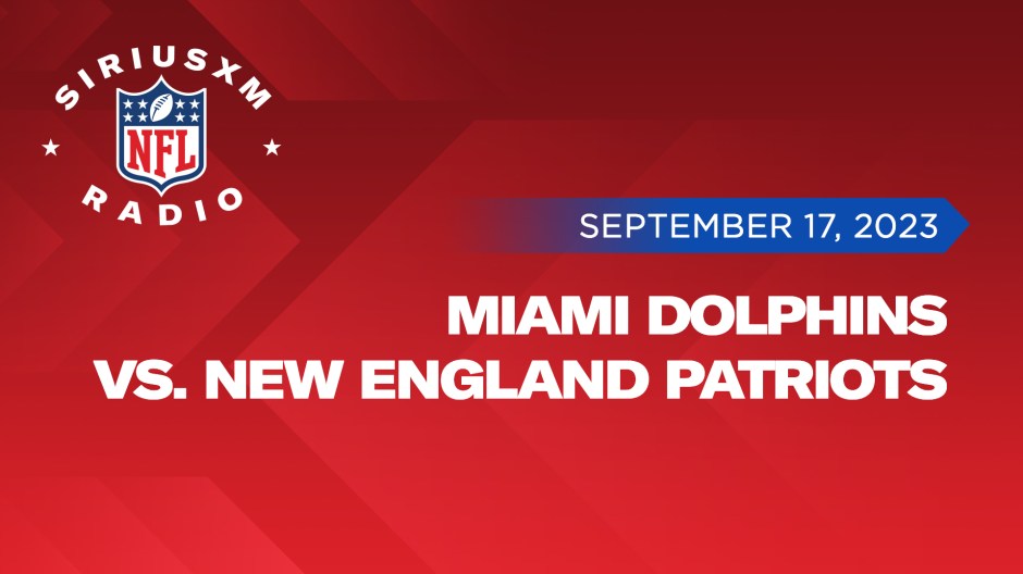 September 17 Miami Dolphins vs New England Patriots Listen Live on SiriusXM NFL Radio
