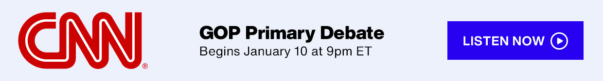 CNN on SiriusXM - GOP Primary Debate; Begins January 10 at 9pm ET - Listen Live button