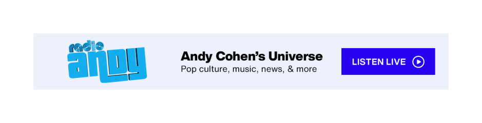 Radio Andy on SiriusXM - Andy Cohen's Universe; Pop culture, music, news, & more - Listen Live button