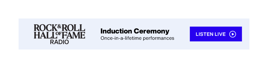SiriusXM Rock & Roll Hall of Fame Radio - Induction Ceremony: Once-in-a-lifetime performances - Listen Live