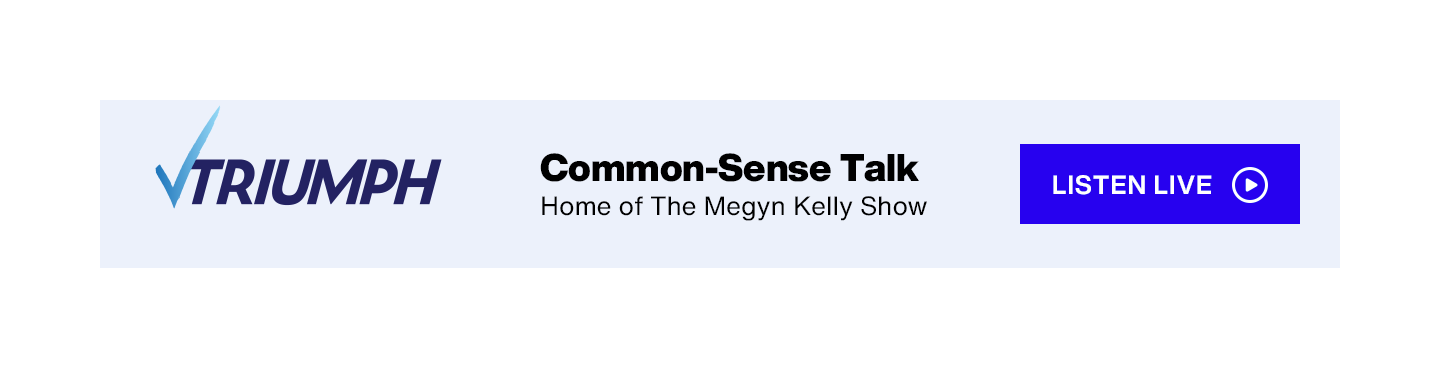 SiriusXM Triumph - Common-Sense Talk - Home of The Megyn Kelly Show - Listen Live button