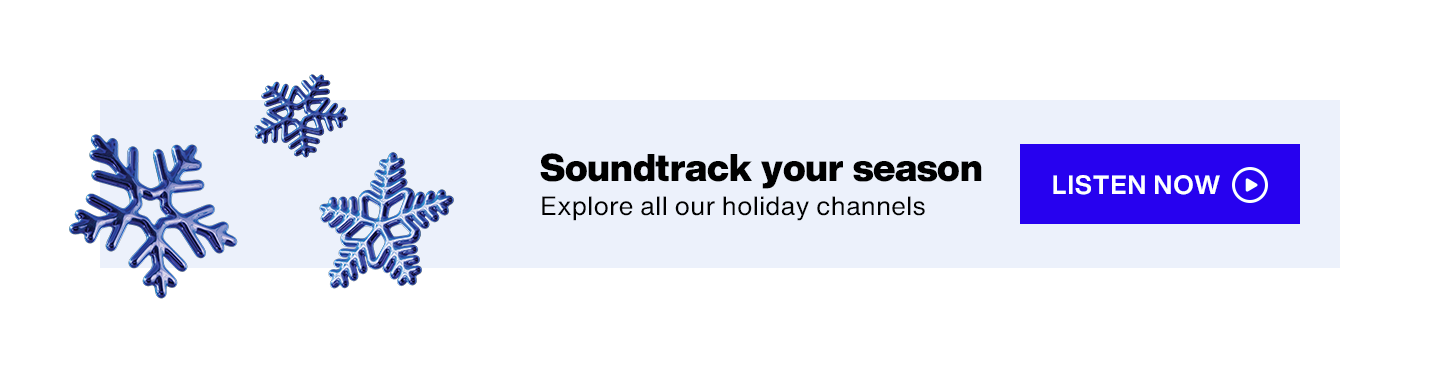 Soundtrack Your Season: Explore all our holiday channels — Listen Now