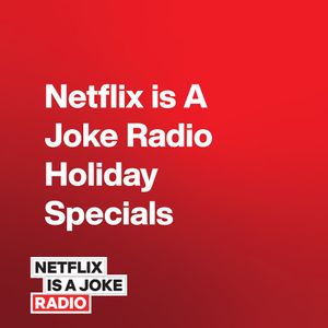 Netflix is A Joke Radio Holiday Specials