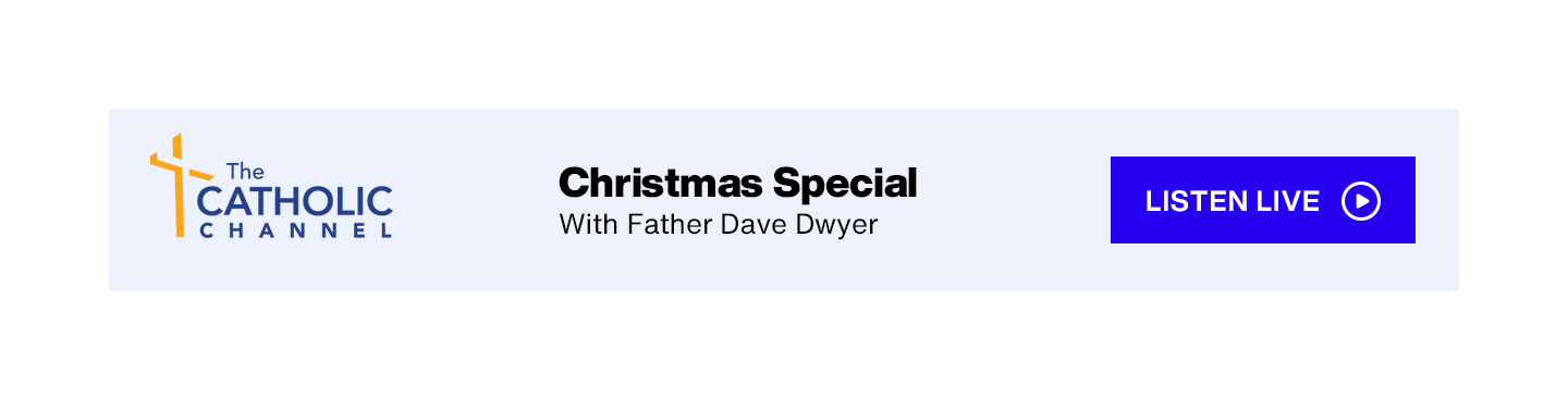 SiriusXM The Catholic Channel - Christmas Special; With Father Dave Dwyer - Listen Live button