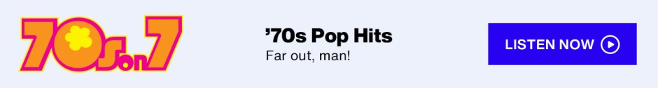 SiriusXM 70s on 7 - 70s Pop Hits; Far out, man! - Listen Now button