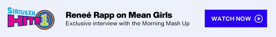 SiriusXM Hits 1 - Renee Rapp on Mean Girls; Exclusive interview with the Morning Mash Up - Watch Now button