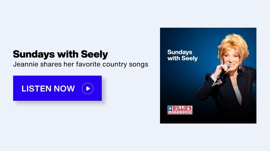 Sundays with Seely on SiriusXM Willie's Roadhouse - Jeannie shares her favorite country music - Listen Now button