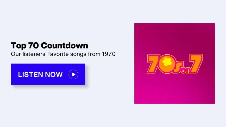 SiriusXM 70s on 7 - Top 70 Countdown; Our listeners' favorite songs from 1970 - Listen Now button