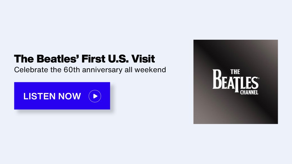 SiriusXM The Beatles Channel - The Beatles' First U.S. Visit; Celebrate the 60th anniversary all weekend - Listen Now button