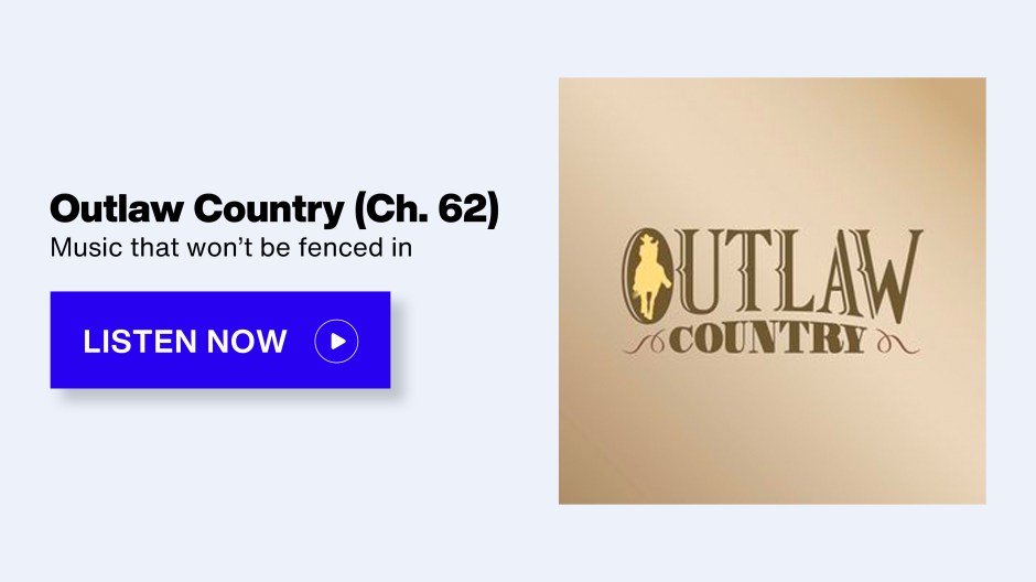 SiriusXM Outlaw Country (Ch. 62) Music that won't be fenced in - Listen Now button