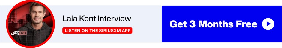 Lala Kent Interview - Jeff Lewis Live - Listen on the SiriusXM App - Get 3 Months Free banner