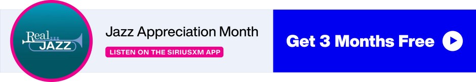Real Jazz - Jazz Appreciation Month - Listen on the SiriusXM App - Get 3 Months Free banner