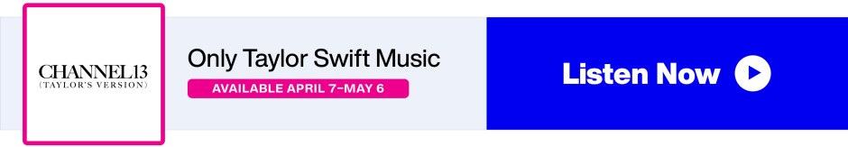SiriusXM Channel 13 (Taylor's Version) - Only Taylor Swift Music - Available April 7-May 6 - Listen Now button