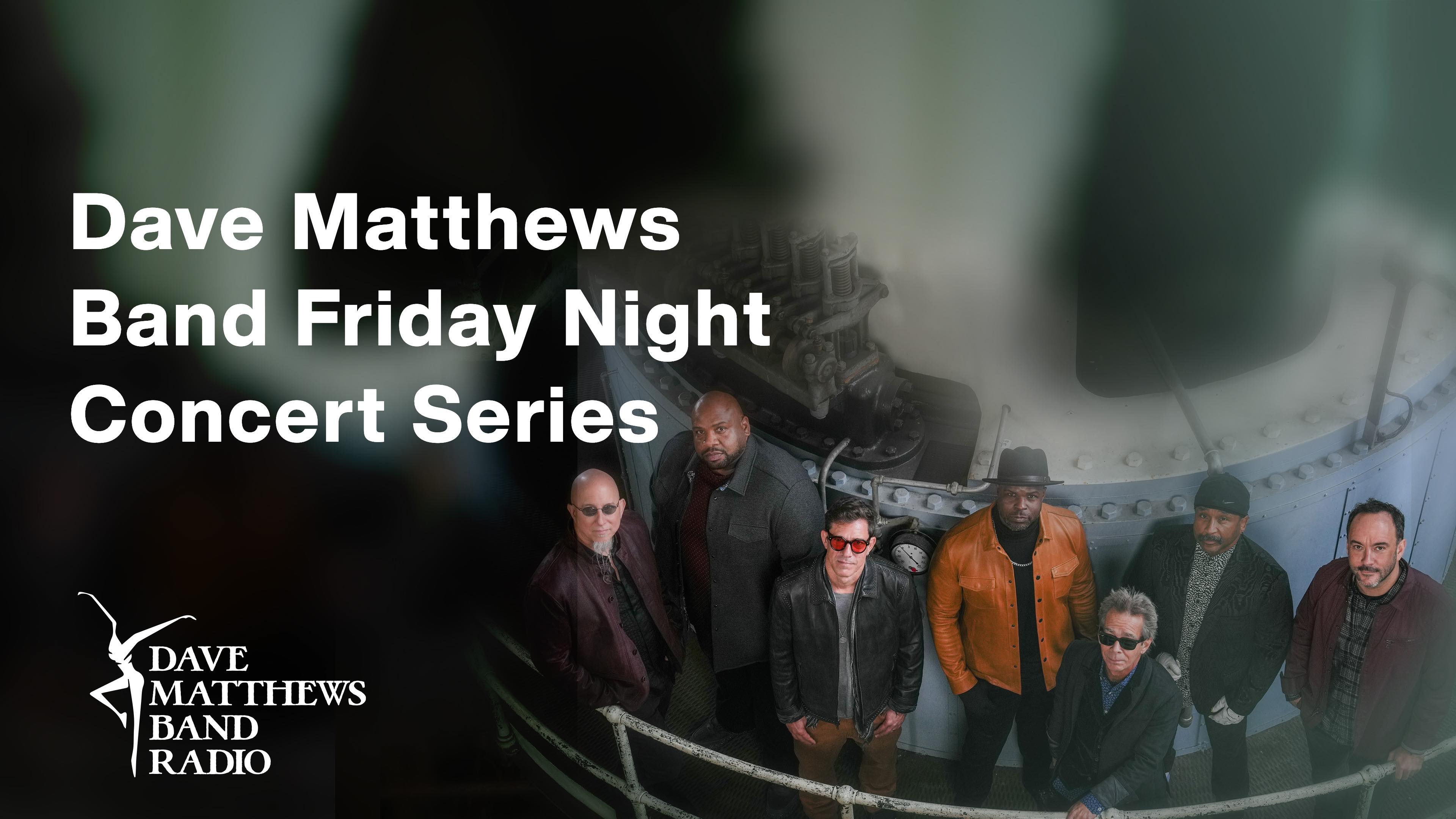 Dave Matthews Band Friday Night Concert Series on SiriusXM's Dave Matthews Band Radio channel