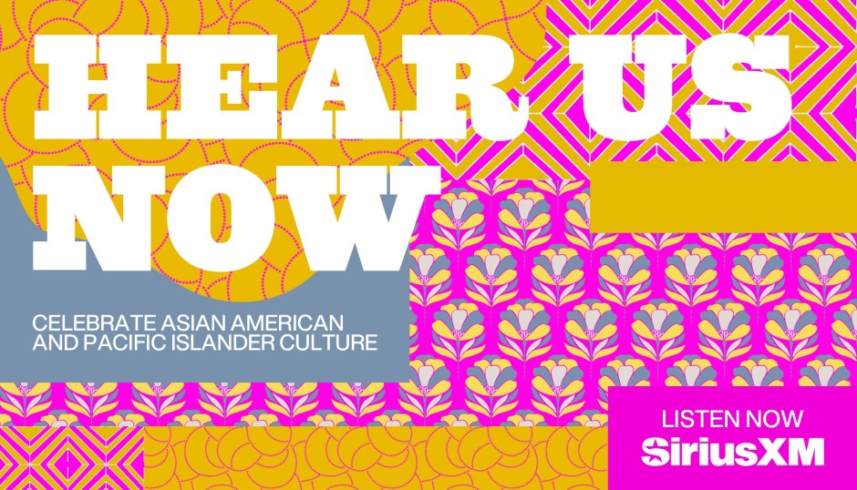Hear Us Now - CELEBRATE ASIAN AMERICAN AND PACIFIC ISLANDER CULTURE - SiriusXM