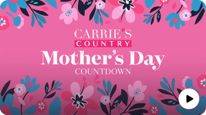 Mother's Day Countdown - CARRIE'S COUNTRY - SiriusXM