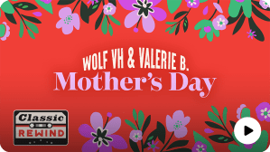 Wolf VH & Valerie B. Mother's Day - Classic Rewind - SiriusXM