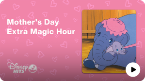 Mother's Day Extra Magic Hour - Disney Hits - SiriusXM