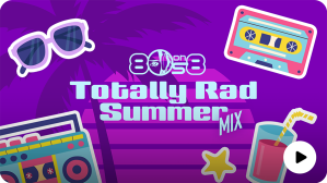 SiriusXM 80s on 8 Totally Rad Summer Mix
