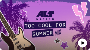 SiriusXM Alt Nation Too Cool for Summer Mix