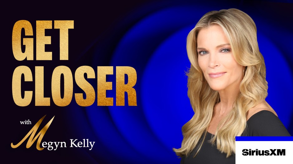 Get Closer with Megyn Kelly: 4-Part Series | SiriusXM