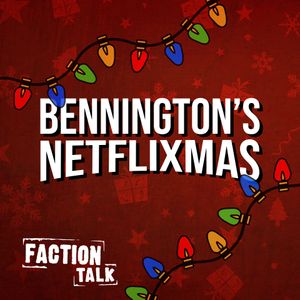 Bennington's Netflixmas - Faction Talk - SiriusXM