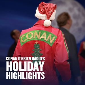 Conan O'Brien Radio's Holiday Highlights - SiriusXM