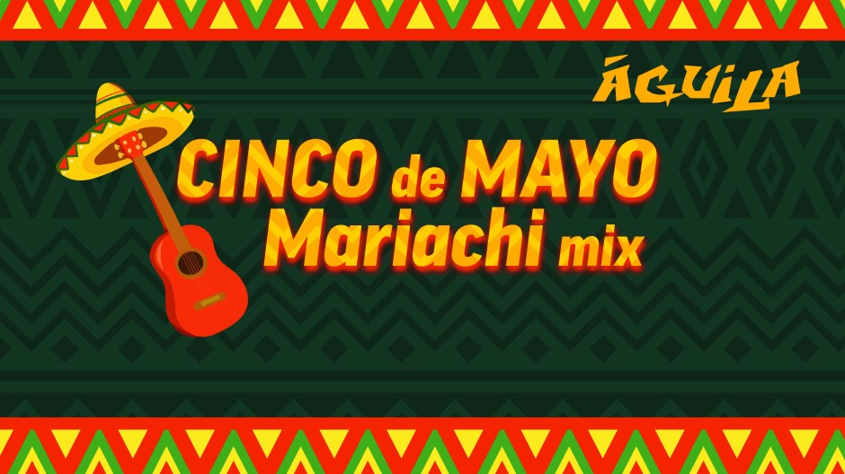 SiriusXM Aguila Cinco de Mayo Mariachi Mix